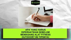 Apa yang Harus Diperhatikan Sebelum Memasang Alat Fitness Outdoor Ini Tipsnya!