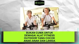 Bukan Cuma untuk Dewasa! Alat Fitness Outdoor yang Cocok Anak-Anak dan Lansia