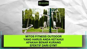 Mitos Fitness Outdoor yang Harus Anda Ketahui Apakah Benar Kurang Efektif dari Gym