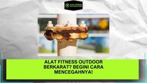 Alat Fitness Outdoor Berkarat Begini Cara Mencegahnya!