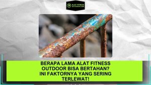 Berapa Lama Alat Fitness Outdoor Bisa Bertahan Ini Faktornya yang Sering Terlewat!