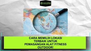 Cara Memilih Lokasi Terbaik untuk Pemasangan Alat Fitness Outdoor!