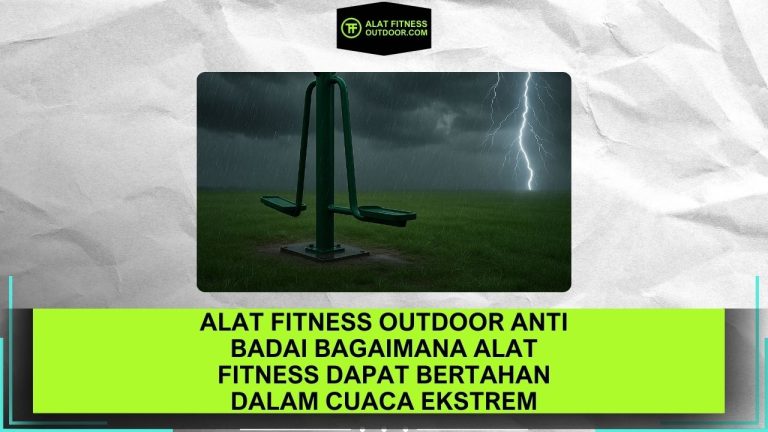 Alat Fitness Outdoor Anti Badai Bagaimana Alat Fitness Dapat Bertahan dalam Cuaca Ekstrem