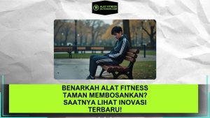 Alat Fitness Taman Membosankan
