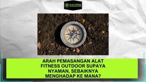 Arah Pemasangan Alat Fitness Outdoor Supaya Nyaman, Sebaiknya Menghadap ke Mana
