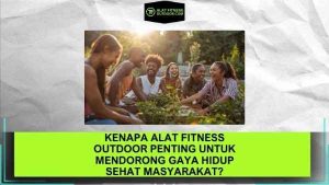 Kenapa Alat Fitness Outdoor Penting untuk Mendorong Gaya Hidup Sehat Masyarakat