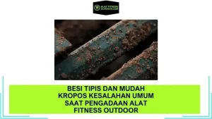 Besi Tipis dan Mudah Kropos Kesalahan Umum Saat Pengadaan Alat Fitness Outdoor Dan Cara Menghindarinya