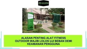 Alasan Penting Alat Fitness Outdoor Wajib Lolos Uji Beban Demi Keamanan Pengguna