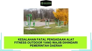 Kesalahan Fatal Pengadaan Alat Fitness Outdoor yang Wajib Dihindari Pemerintah Daerah