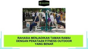 Rahasia Menjadikan Taman Ramai dengan Penataan Fitness Outdoor yang Benar