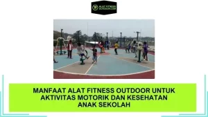 Manfaat Alat Fitness Outdoor untuk Aktivitas Motorik dan Kesehatan Anak Sekolah