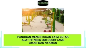 Panduan Menentukan Tata letak Alat Fitness Outdoor yang Aman dan Nyaman