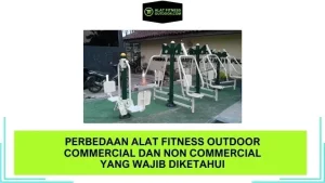 Perbedaan Alat Fitness Outdoor Commercial dan Non Commercial yang Wajib Diketahui