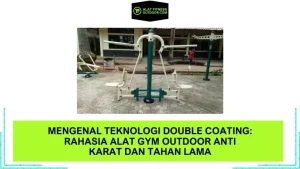 Mengenal Teknologi Double Coating: Rahasia Alat Gym Outdoor Anti Karat dan Tahan Lama