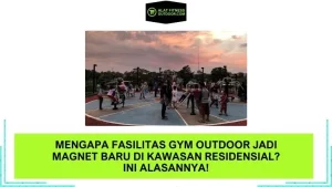 Mengapa Fasilitas Gym Outdoor Jadi Magnet Baru di Kawasan Residensial Ini Alasannya!