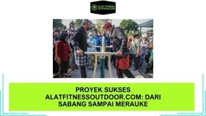 Proyek Sukses AlatFitnessOutdoor.com: Dari Sabang Sampai Merauke