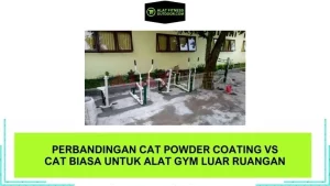 Perbandingan Cat Powder Coating vs Cat Biasa untuk Alat Gym Luar Ruangan