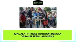 Jual Alat Fitness Outdoor dengan Garansi Resmi Indonesia