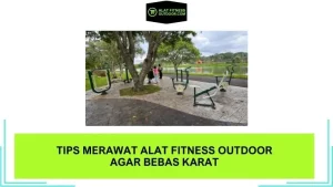 Tips Merawat Alat Fitness Outdoor agar Bebas Karat