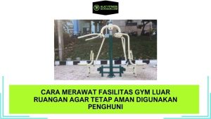Cara Merawat Fasilitas Gym Luar Ruangan agar Tetap Aman Digunakan Penghuni