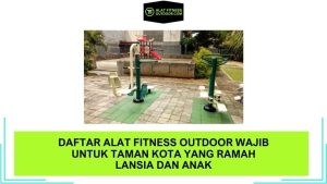 Daftar Alat Fitness Outdoor Wajib untuk Taman Kota yang Ramah Lansia dan Anak