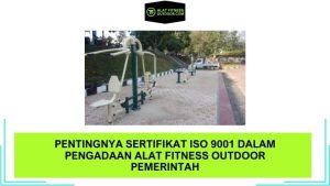 Pentingnya Sertifikat ISO 9001 dalam Pengadaan Alat Fitness Outdoor Pemerintah