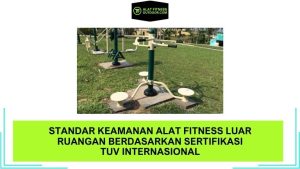 Standar Keamanan Alat Fitness Luar Ruangan Berdasarkan Sertifikasi TUV Internasional