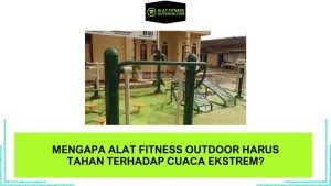 Mengapa Alat Fitness Outdoor Harus Tahan Terhadap Cuaca Ekstrem
