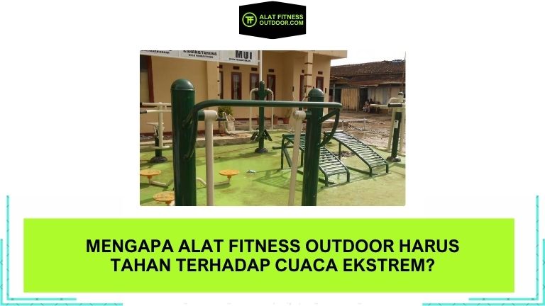 Mengapa Alat Fitness Outdoor Harus Tahan Terhadap Cuaca Ekstrem