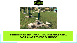Pentingnya Sertifikat TUV Internasional pada Alat Fitness Outdoor