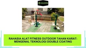 Rahasia Alat Fitness Outdoor Tahan Karat Mengenal Teknologi Double Coating