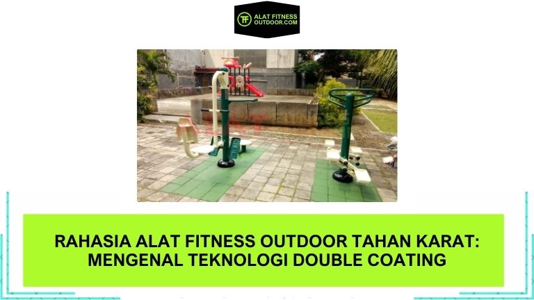 Rahasia Alat Fitness Outdoor Tahan Karat Mengenal Teknologi Double Coating