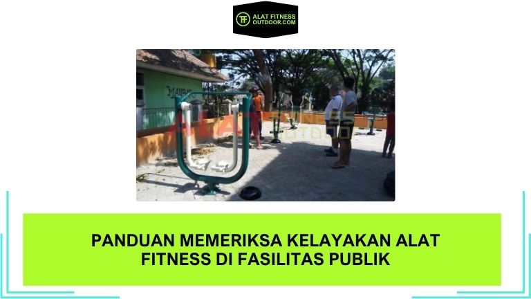 Panduan Memeriksa Kelayakan Alat Fitness di Fasilitas Publik