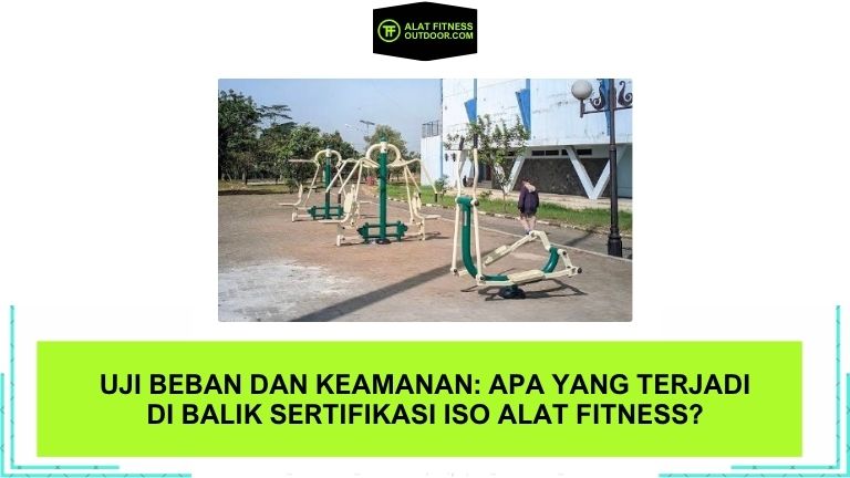 Uji Beban dan Keamanan Apa yang Terjadi di Balik Sertifikasi ISO Alat Fitness